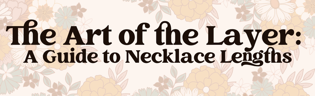 The Art of the Layer:  A Guide to Necklace Lengths
