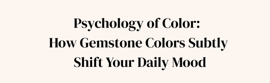 The Science Of Color Psychology: How Gemstone Colors Subtly Shift Your Daily Mood