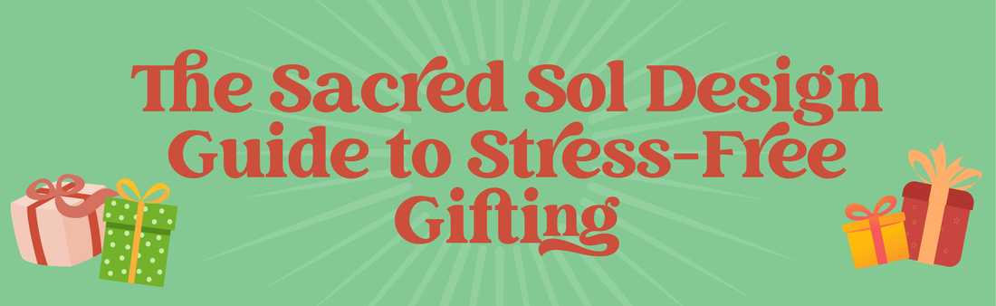 The Sacred Sol Design Guide to Stress-Free Gifting